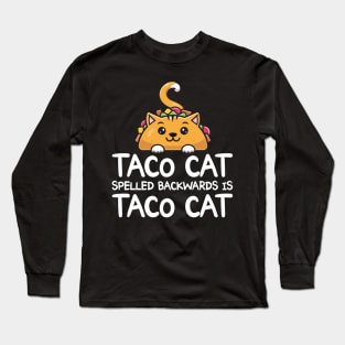 Taco Cat Spelled Backwards Is Taco Cat Funny Tacos Long Sleeve T-Shirt